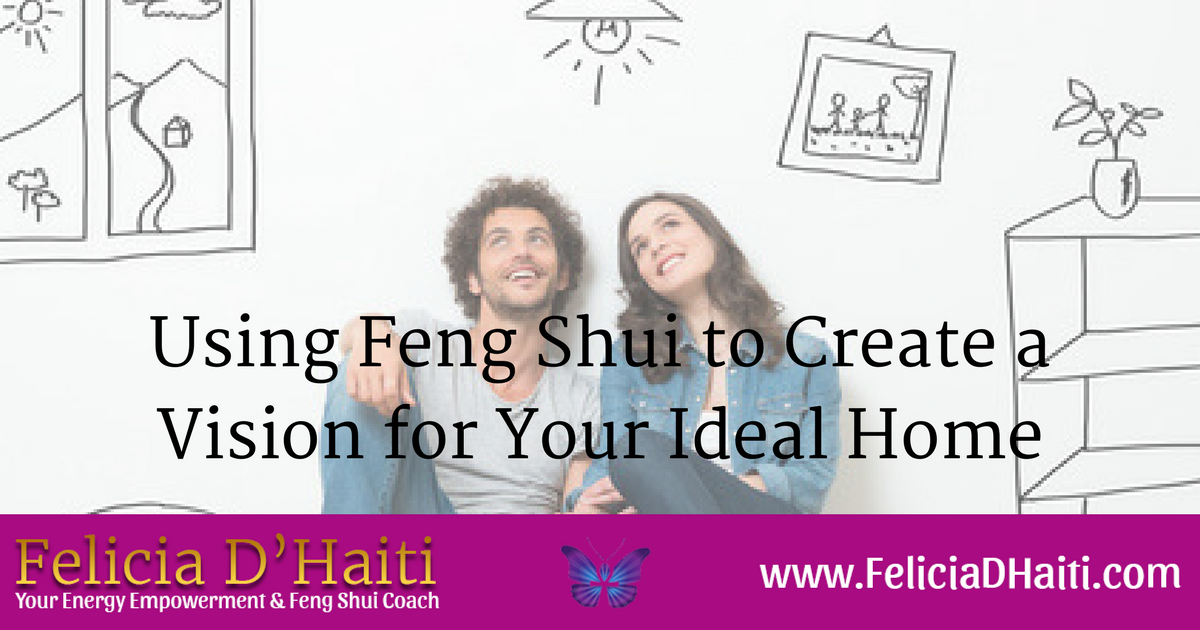 Using Feng Shui to Create a Vision for Your Ideal Home