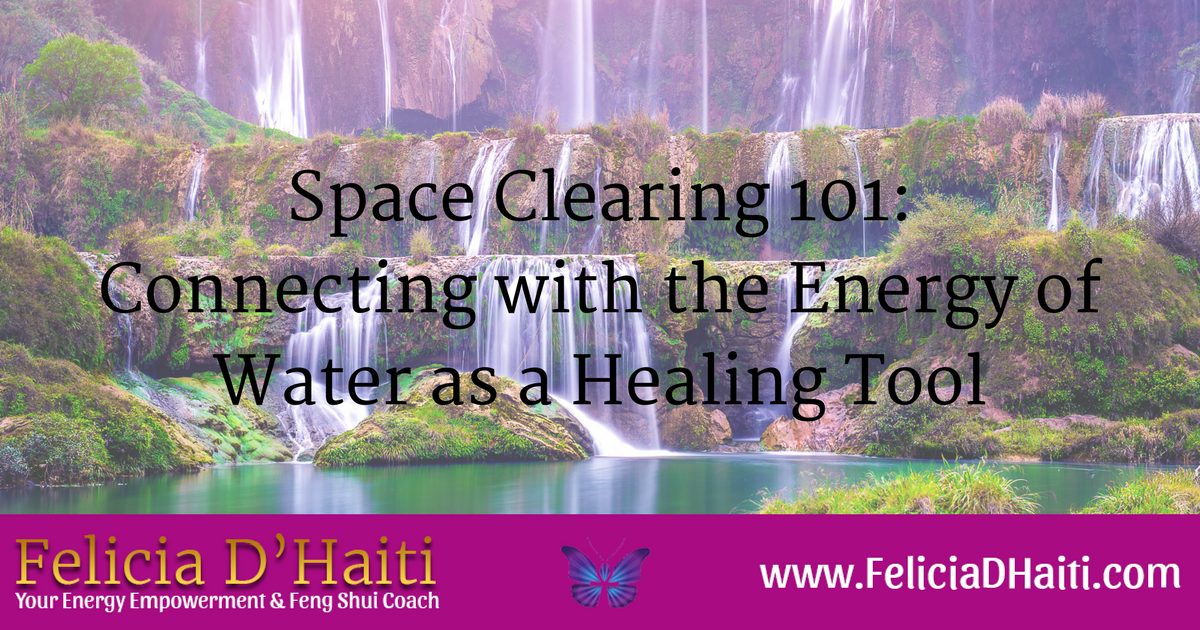 Space Clearing 101: Connecting with the Energy of Water as a Healing Tool