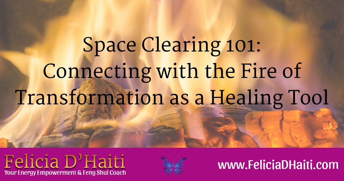 Space Clearing 101: Connecting with the Fire of Transformation as a Healing Tool