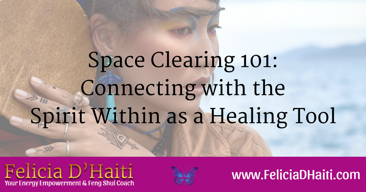 Space Clearing 101: Connecting with the Spirit Within as a Healing Tool