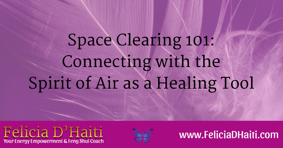 Space Clearing 101: Connecting with the Spirit of Air as a Healing Tool